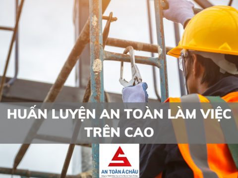 HUẤN LUYỆN AN TOÀN LÀM VIỆC TRÊN CAO