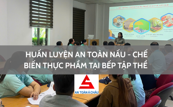TRỰC TIẾP NẤU – CHẾ BIẾN THỰC PHẨM TẠI BẾP ĂN TẬP THỂ, CÓ CẦN HUẤN LUYỆN AN TOÀN KHÔNG VÀ TẠI SAO