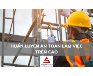 HUẤN LUYỆN AN TOÀN LÀM VIỆC TRÊN CAO