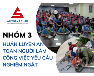 NHÓM 3 - HUẤN LUYỆN AN TOÀN CHO NGƯỜI LÀM CÔNG VIỆC YÊU CẦU NGHIÊM NGẶT