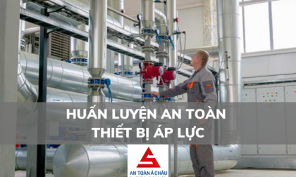 HUẤN LUYỆN AN TOÀN THIẾT BỊ ÁP LỰC